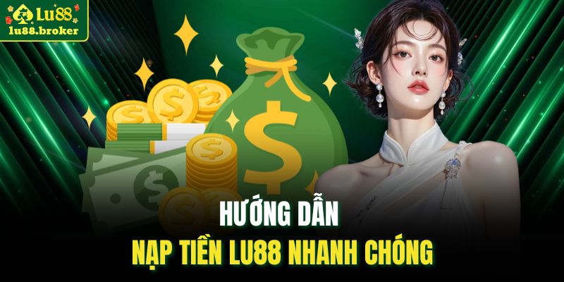 Hướng dẫn nạp tiền LU88 nhanh chóng