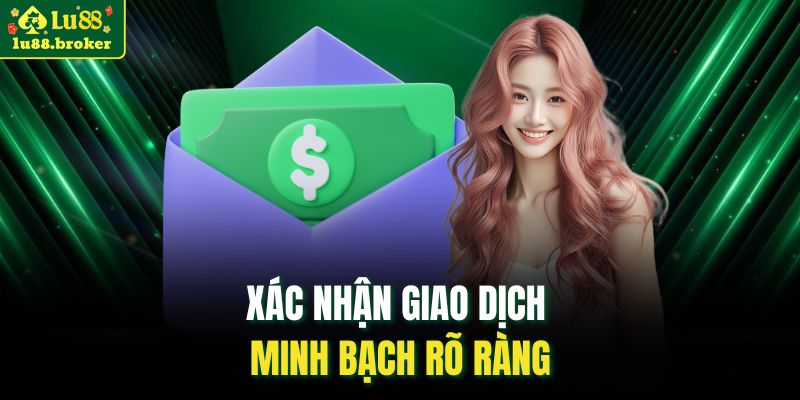 Xác nhận giao dịch minh bạch rõ ràng